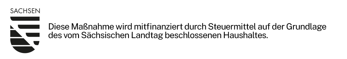 Förderhinweis
Diese Maßnahme wird mitfinanziert durch Steuermittel auf der Grundlage des vom Sächsischen Landtag beschlossenen Haushaltes.